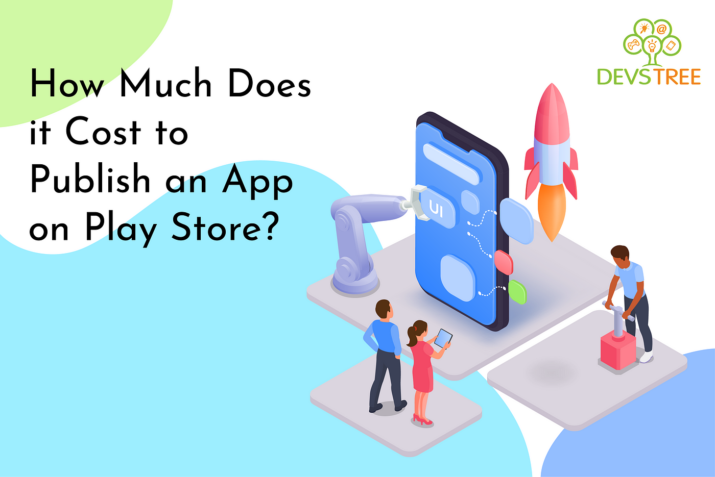 How Much Does it Cost to Publish an App on Play Store? | by Devstree IT  Services UK | Medium