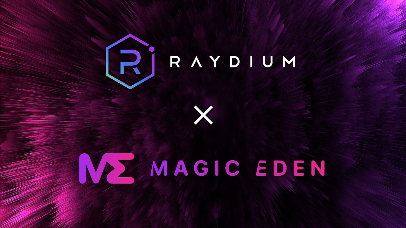 Raydium and Magic Eden Join Forces to Boost Solana NFTs | by Raydium |  Medium