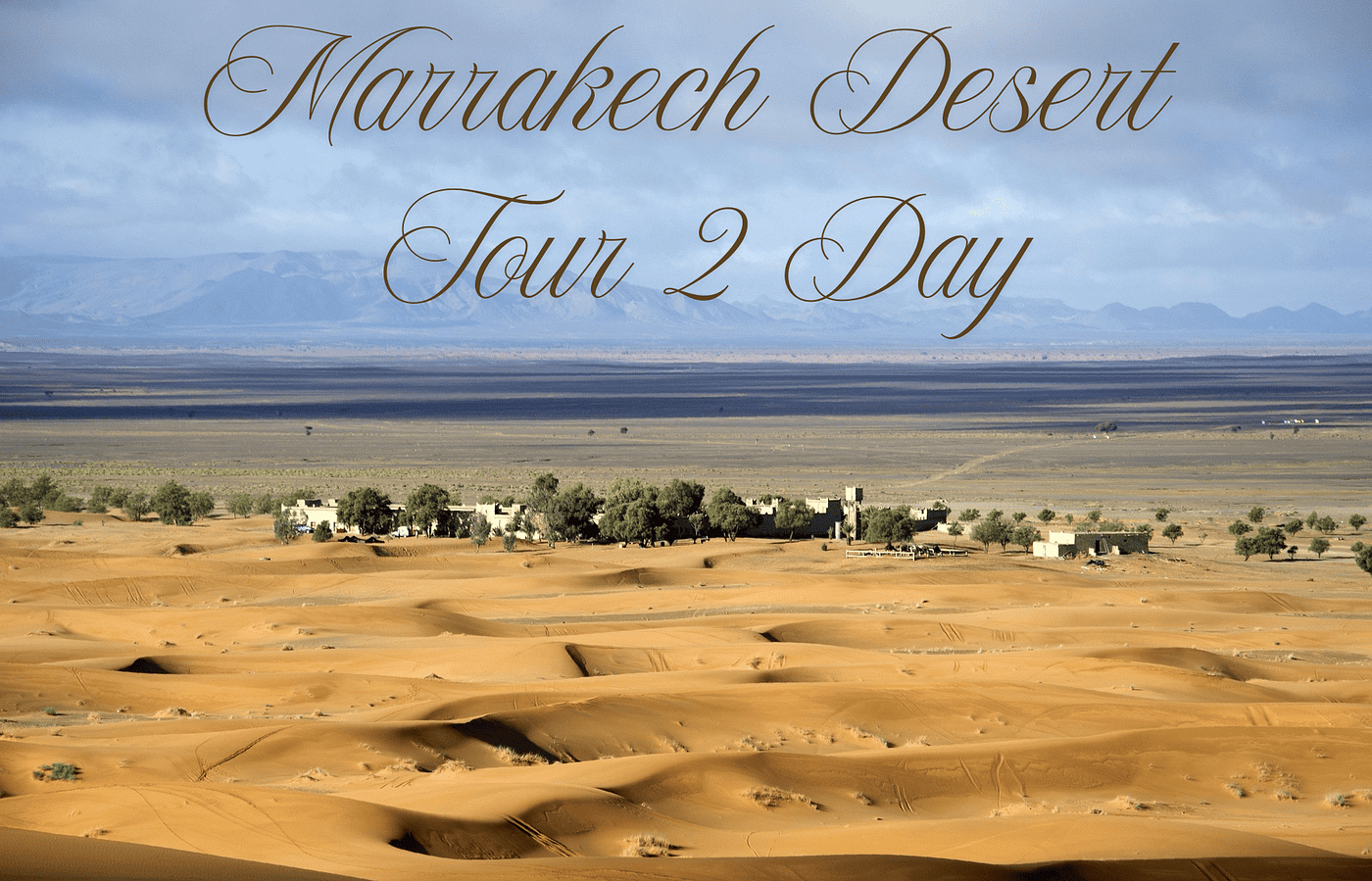 Marrakech Desert Tour 2 Day — Private Desert Trip 2025