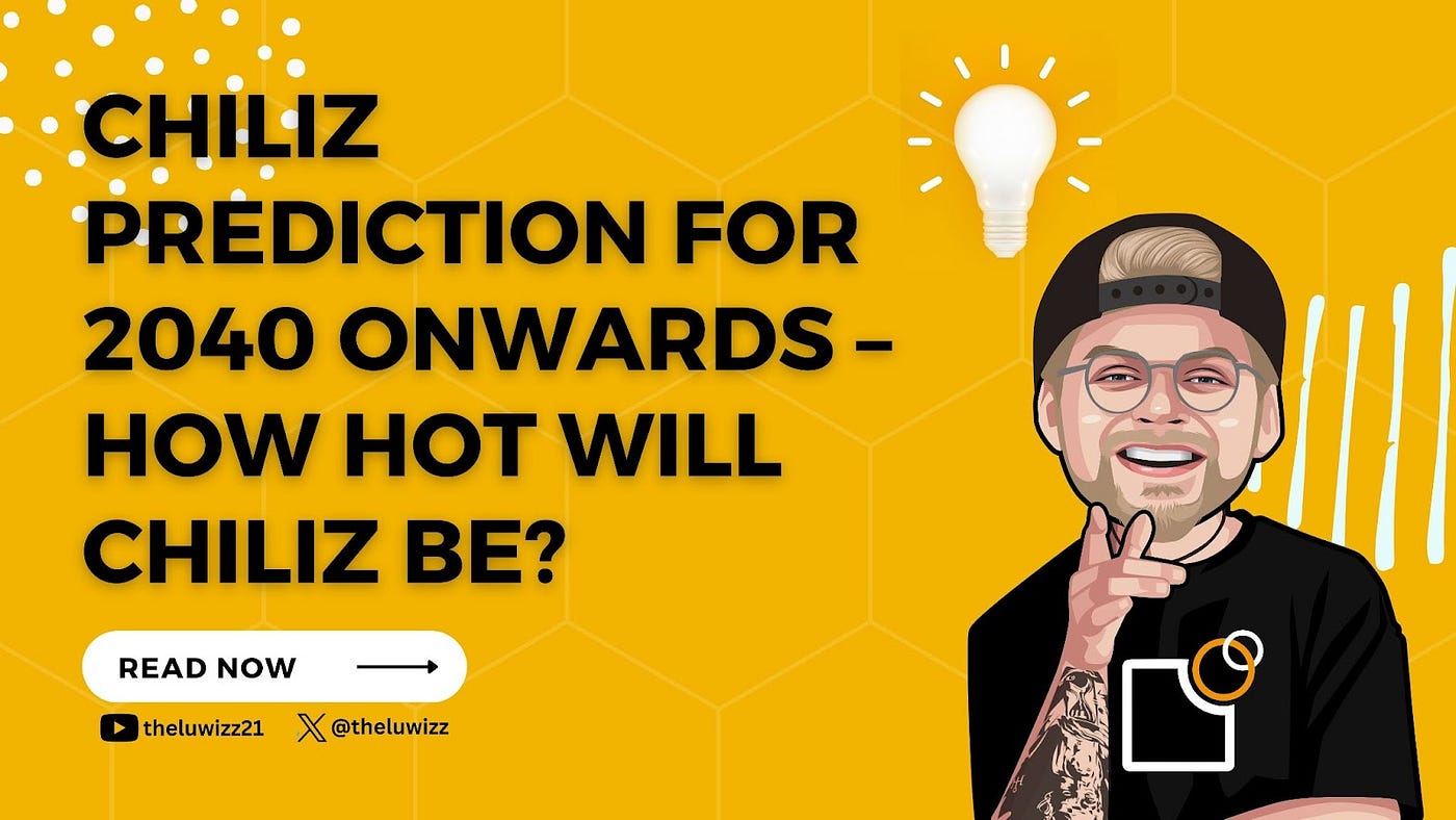 Chiliz Prediction for 2040 Onwards — How Hot Will Chiliz Be? | by TheLuWizz  | Chainexplained | Medium