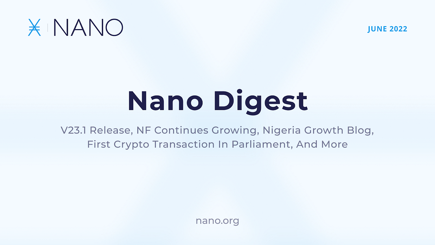 Nano Digest — V23.1>V23.3 Releases, NF continues growing, Nigeria Growth  Blog, first crypto transaction in UK Parliament, and more | by Forest  Horsman | Nano