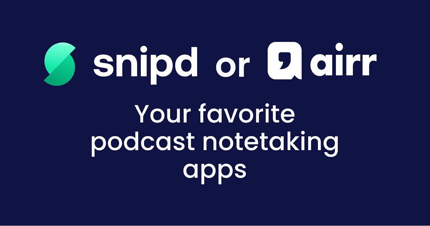 Snipd, a new podcast player for the productivity community - your  alternative to Airr | by Snipd | Medium