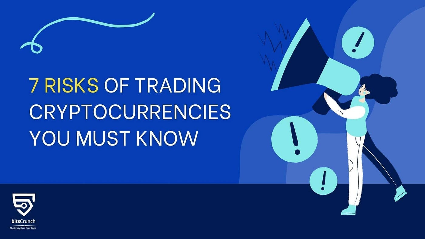 7 Risks of Trading Cryptocurrencies You Must Know | by bitsCrunch | Medium