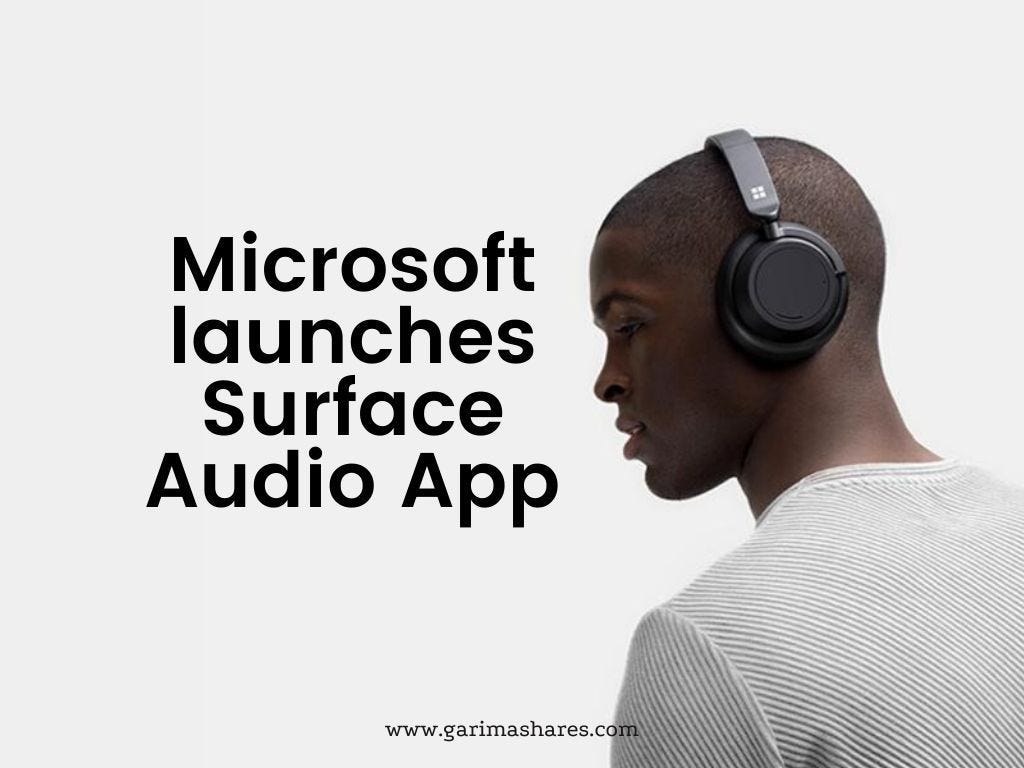 Microsoft Launches Surface Audio App for Surface Headphones & Earbuds |  GarimaShares | by Garima Bhaskar | GarimaShares | Medium