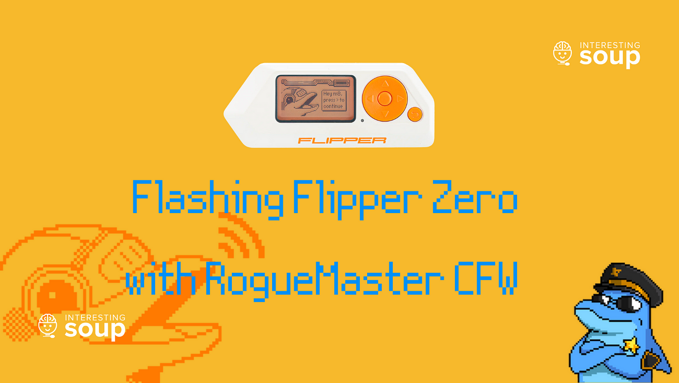 How to Flash a Flipper Zero with RogueMaster CFW, by InterestingSoup