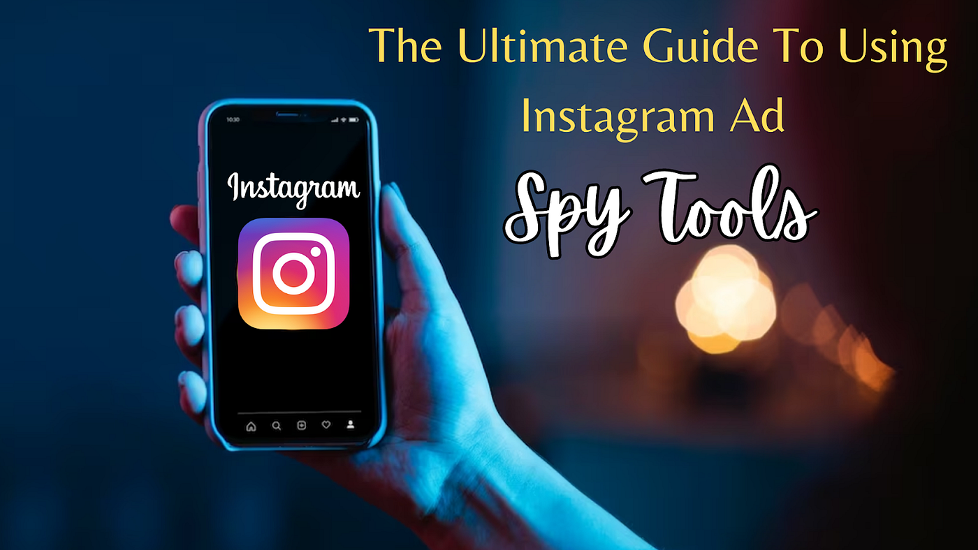 The Ultimate Guide To Using Instagram Ad Spy Tools For Campaign Insights  And Success | by Social Advertising Studio | Medium