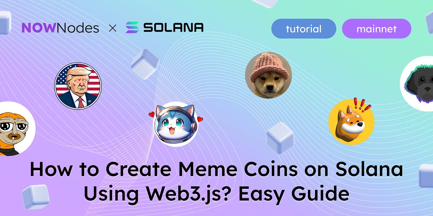 How to create Meme Coins on Solana | by NOWNodes | Medium