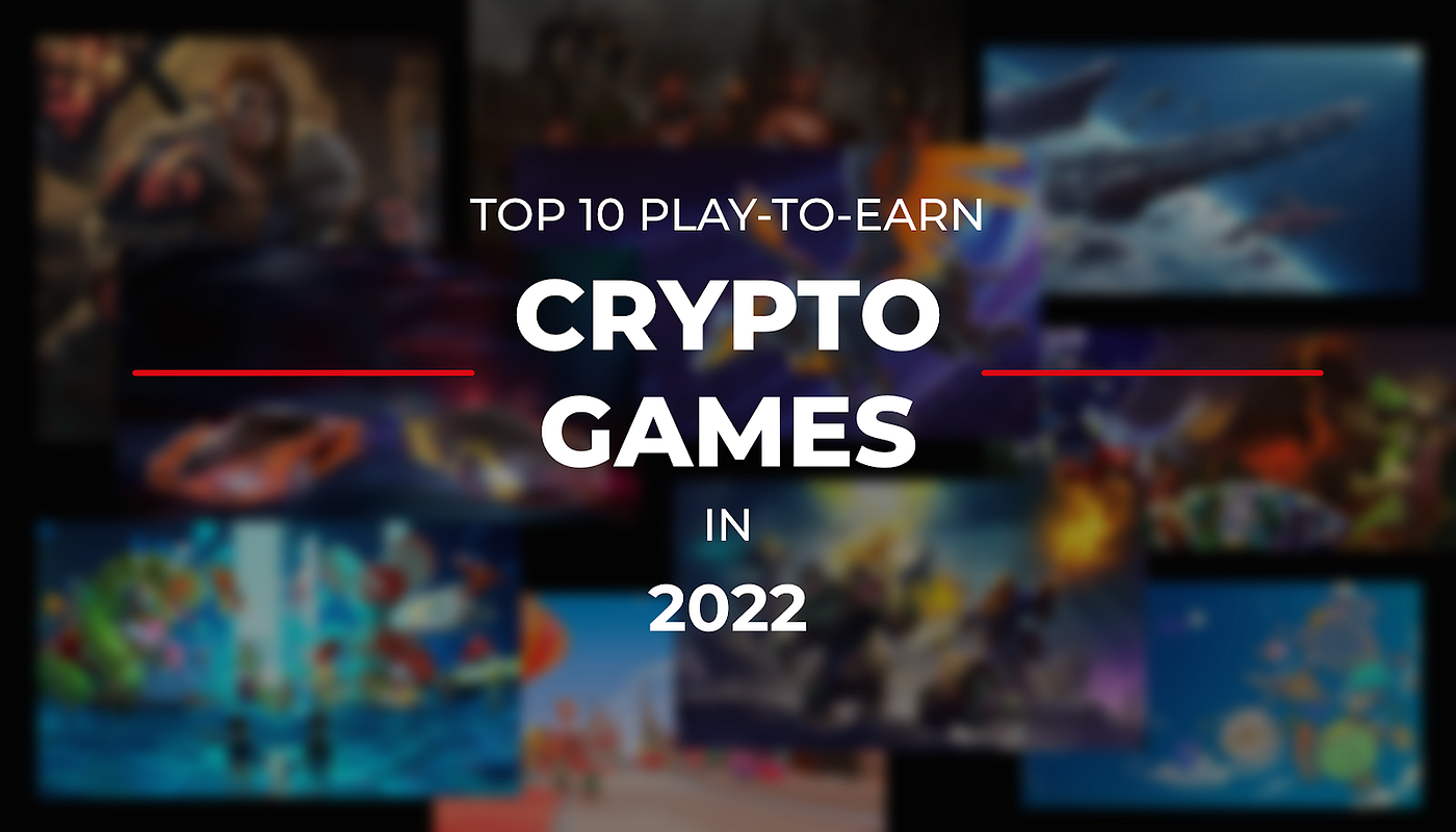 Top 10 Play-to-Earn Crypto Games in 2022 | by Gautam Raturi |  DataDrivenInvestor