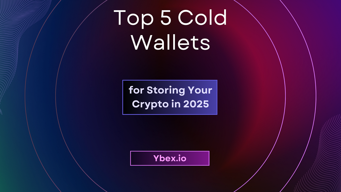 Top 5 Cold Wallets for Storing Your Crypto in 2025 | by ybex.io | Medium