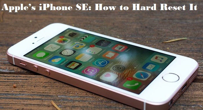 Apple's iPhone SE: How to Hard Reset It | by Zaynwilder | Medium