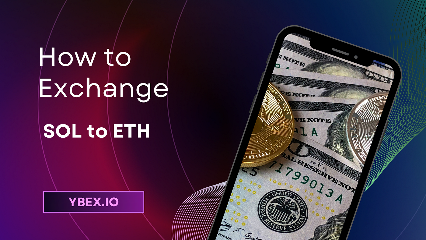 How to Exchange SOL to ETH on Ybex | by ybex.io | Medium