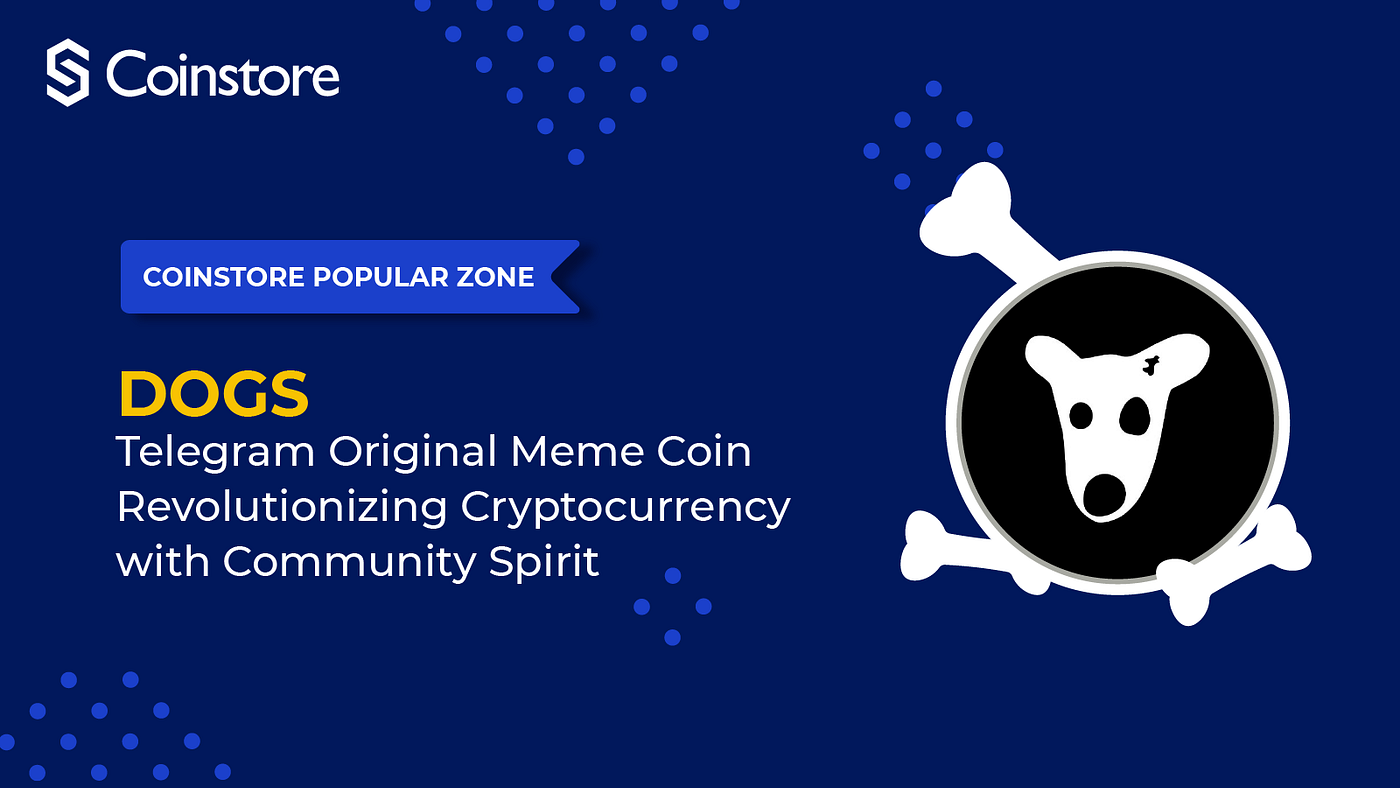 DOGS：Telegram Original Meme Coin Revolutionizing Cryptocurrency with  Community Spirit | by Coinstore | Medium