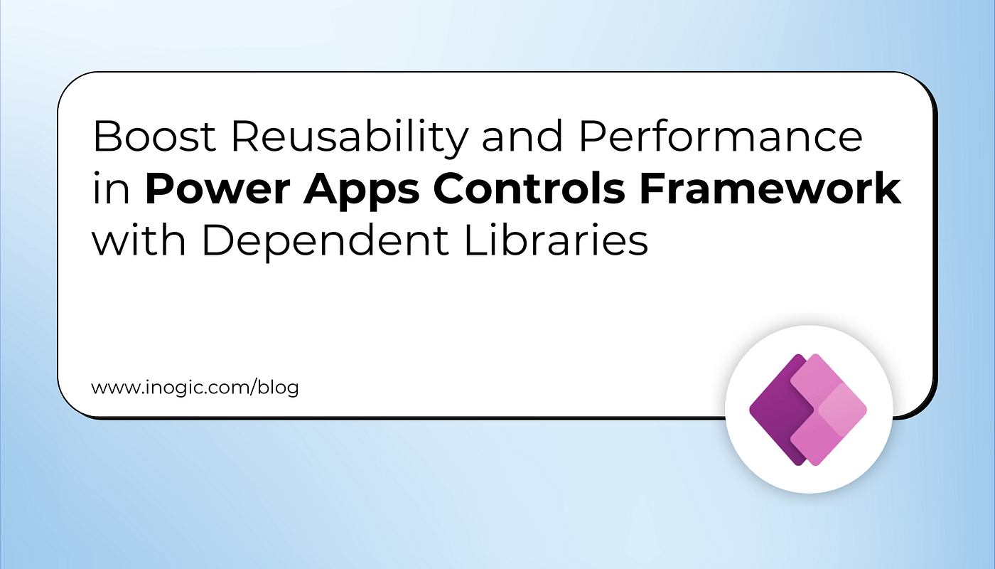 Boost Reusability and Performance in Power Apps Controls Framework with Dependent Libraries