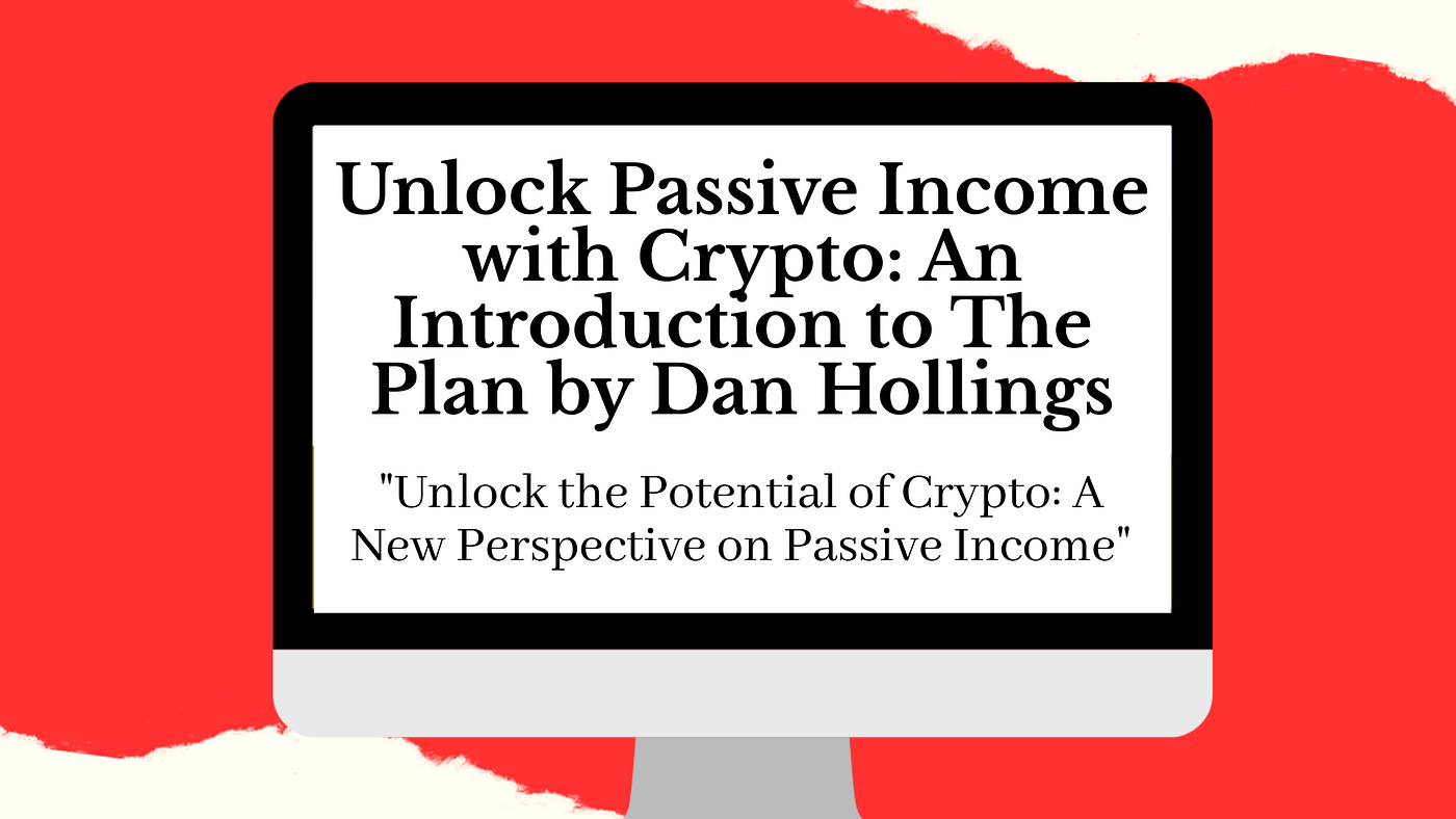 Unlock Passive Income with Crypto: An Introduction to The Plan by Dan  Hollings | by Tina Lopez | No Code Creator | Medium