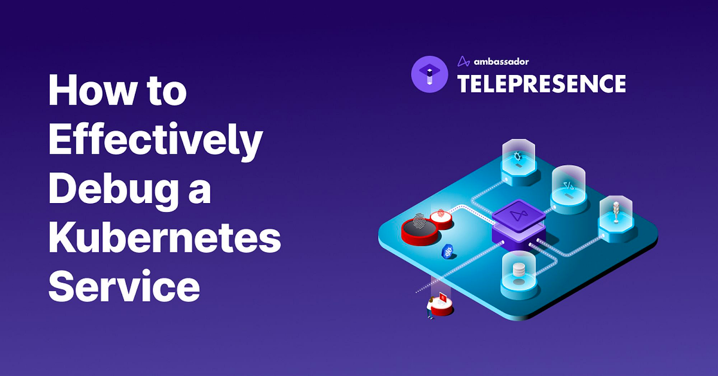 How to Debug a Kubernetes Service Effectively | Ambassador Labs