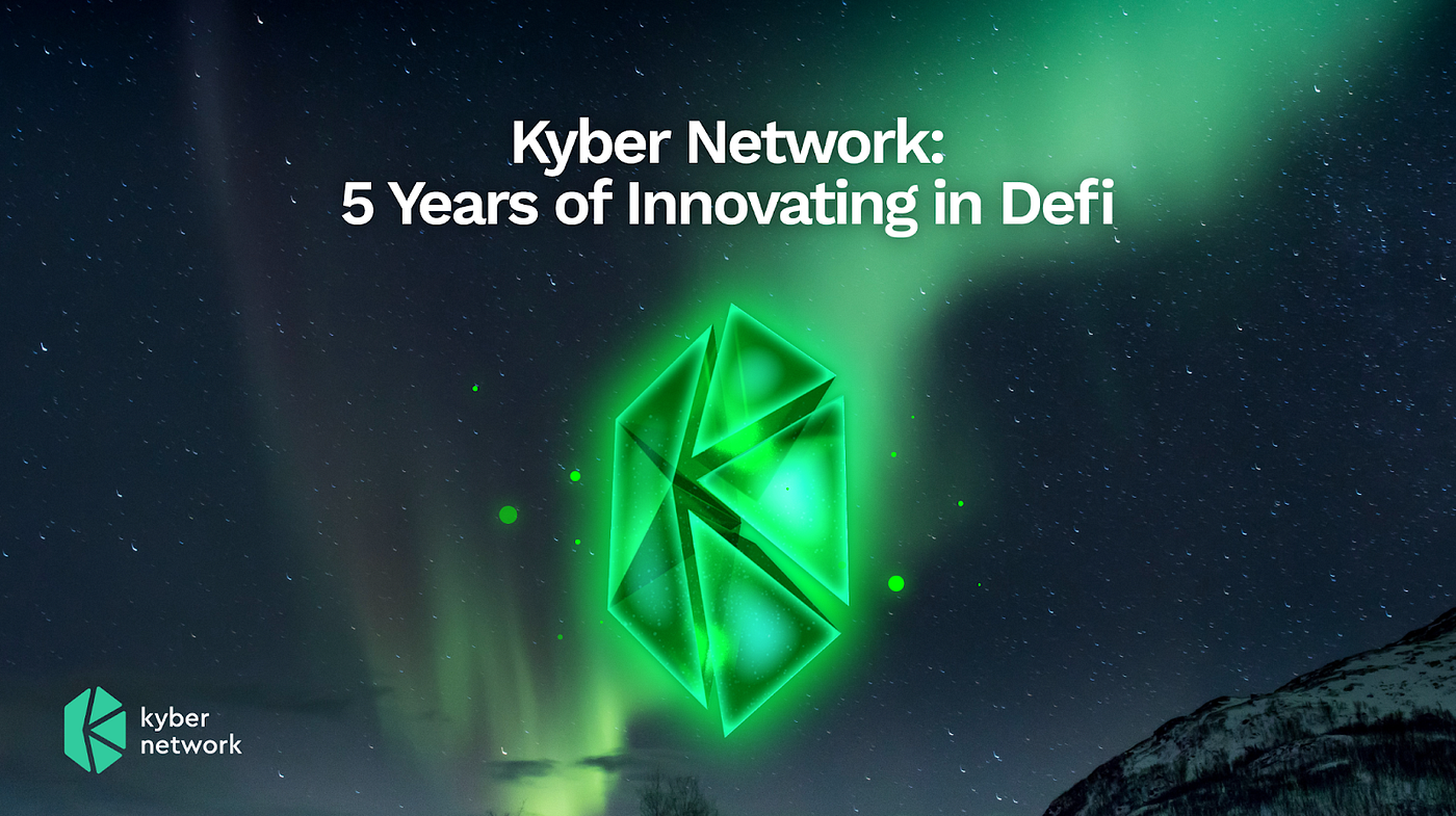 Kyber Network Celebrates 5 Successful Years in DeFi | by Kyber Network |  Kyber Network | Medium
