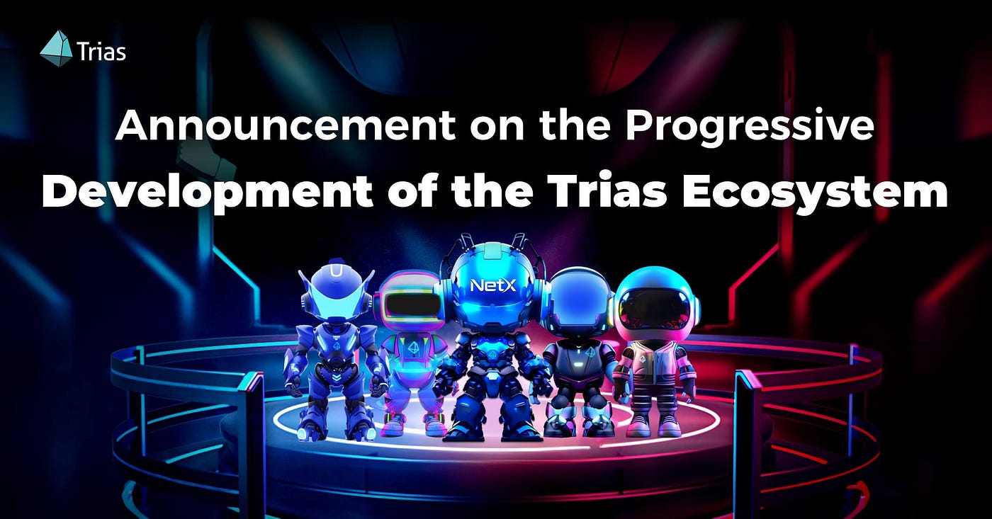 Announcement on the Progressive Development of the TRIAS Ecosystem | by  Trias | Medium