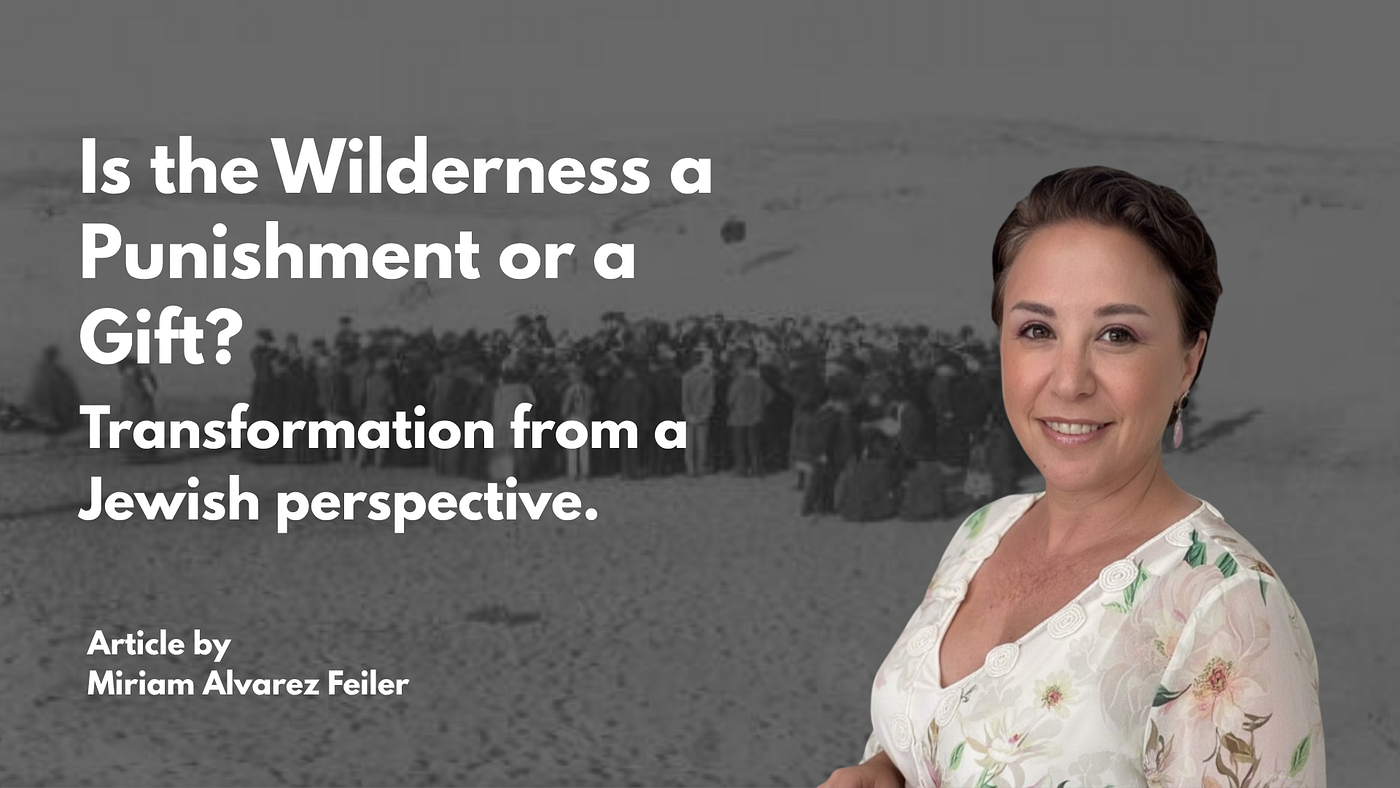 Parashat Shelach: Is the Wilderness a Punishment or a Gift?