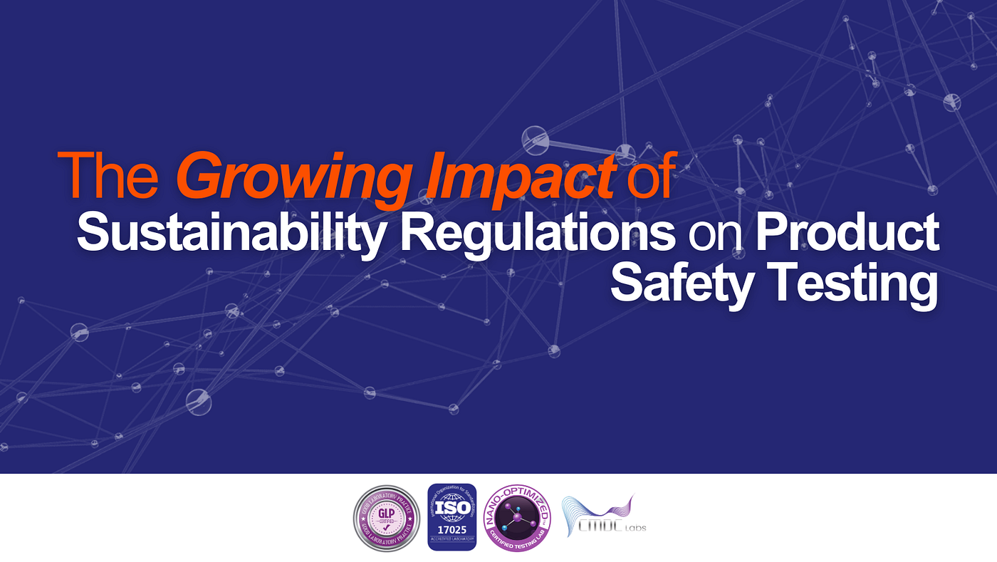 The Growing Impact of Sustainability Regulations on Product Safety Testing