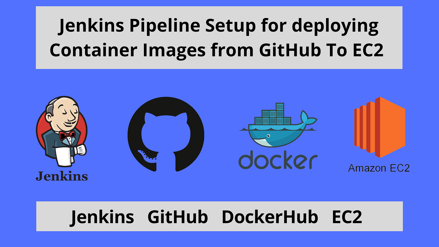 Jenkins CICD Pipeline Setup for Container, Docker Images (GitHub, EC2,  Docker Hub, Jenkins) | by Alexy Pulivelil | Medium