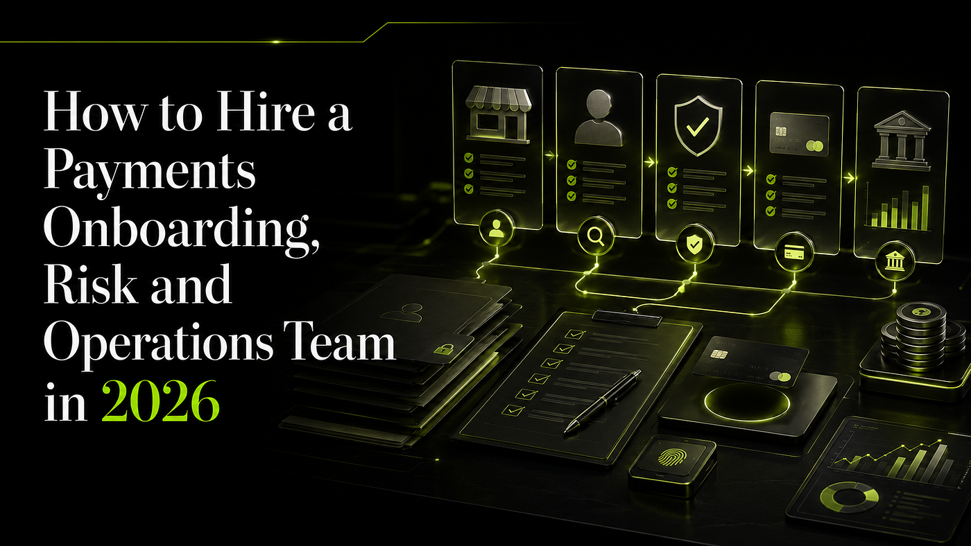 How to Hire a Payments Onboarding, Risk and Operations Team in 2026