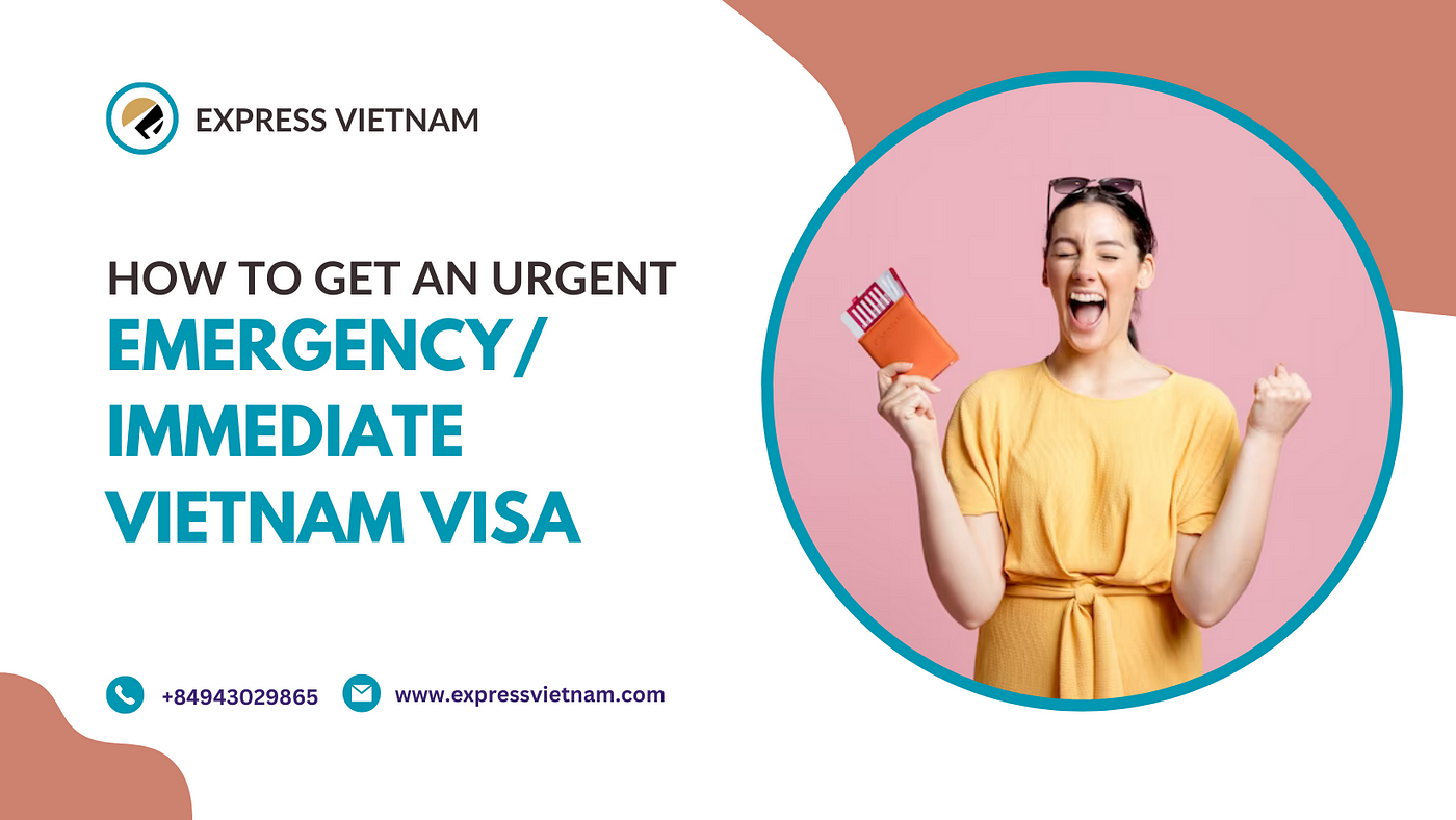 How to Get an Urgent/ Emergency/ Immediate Vietnam Visa | by Expressvietnam  | Medium