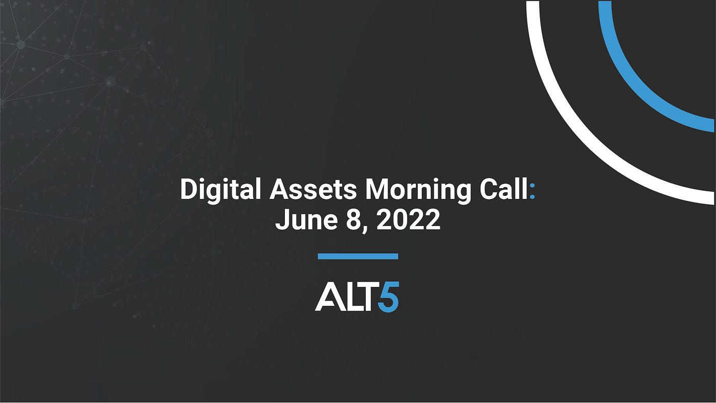 Digital Assets Morning Call: June 8, 2022 ☕ 📰 - ALT 5 Sigma - Medium