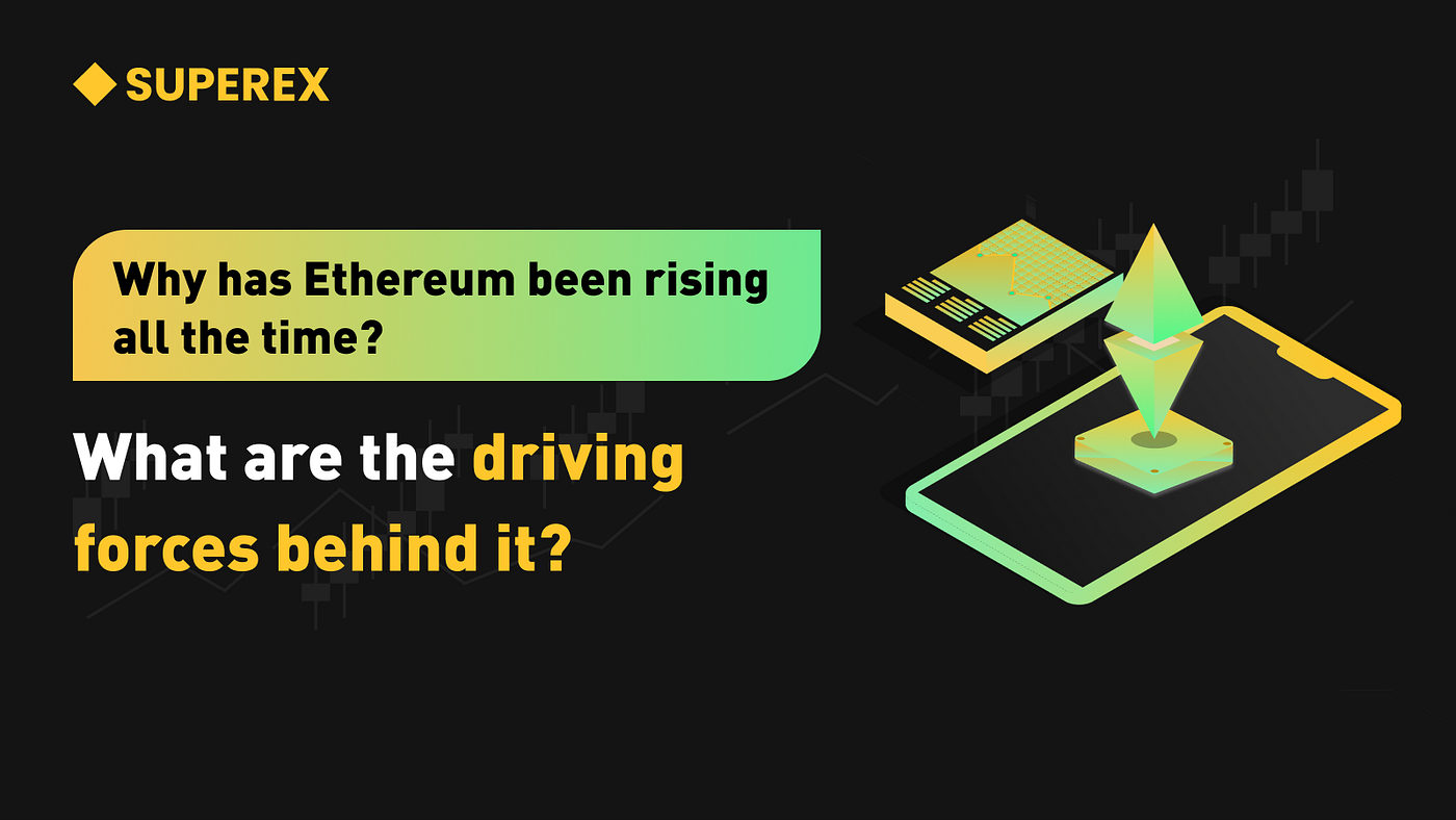 SuperEx丨Why has Ethereum been rising all the time? What are the driving  forces behind it? | by SuperEx | Medium