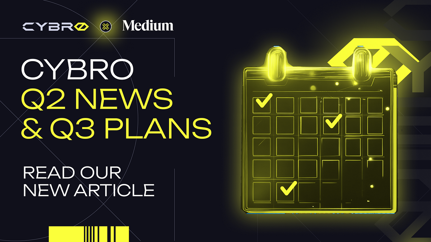 CYBRO Q2 Recap & Q3 Game Plan. Product Updates | by Cybro | Medium