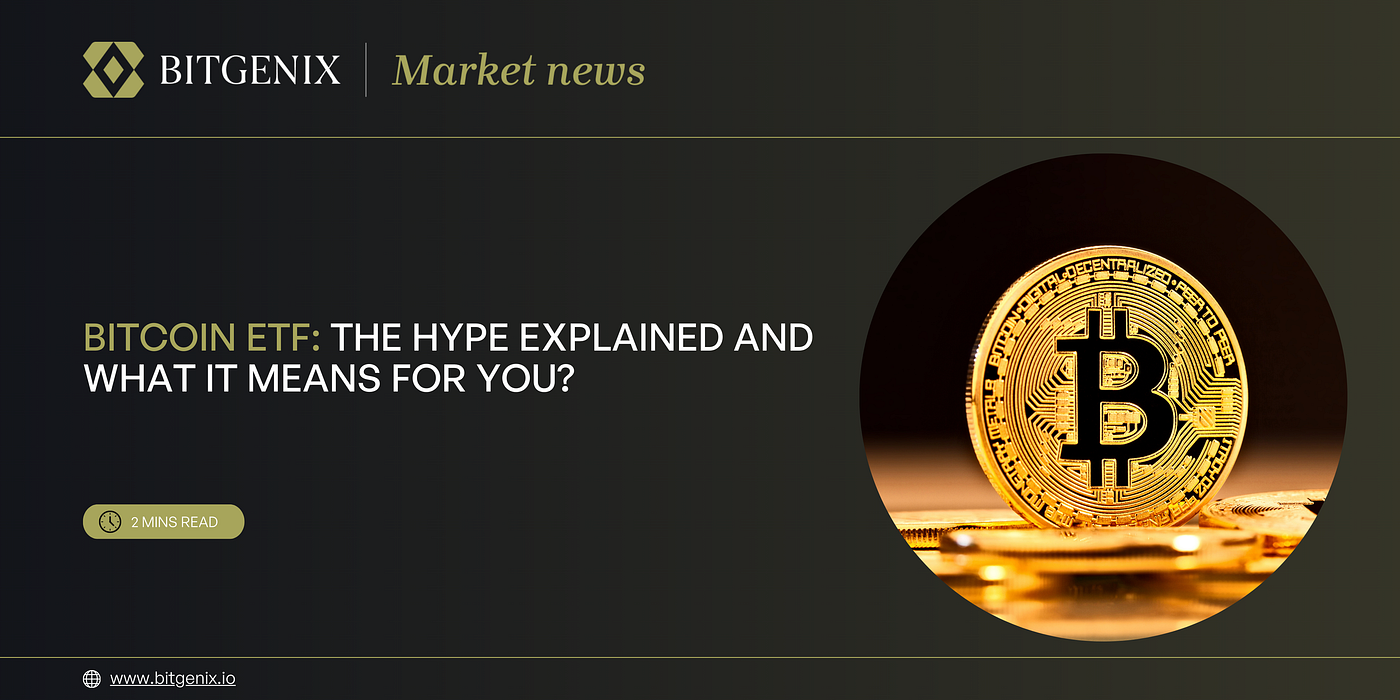 Bitcoin ETF: The Hype Explained And What It Means For You? | by BitGenix |  Coinmonks | Medium
