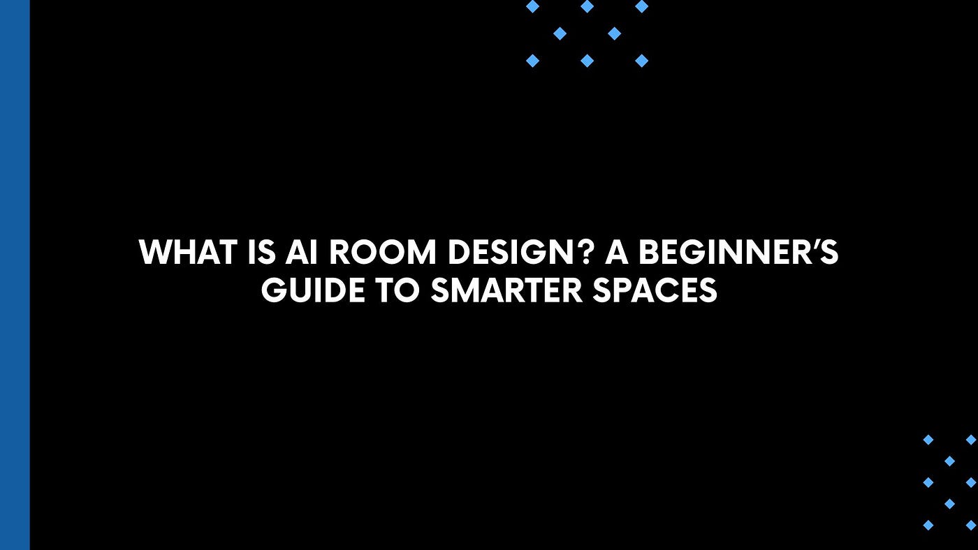 What Is AI Room Design? A Beginner’s Guide to Smarter Spaces