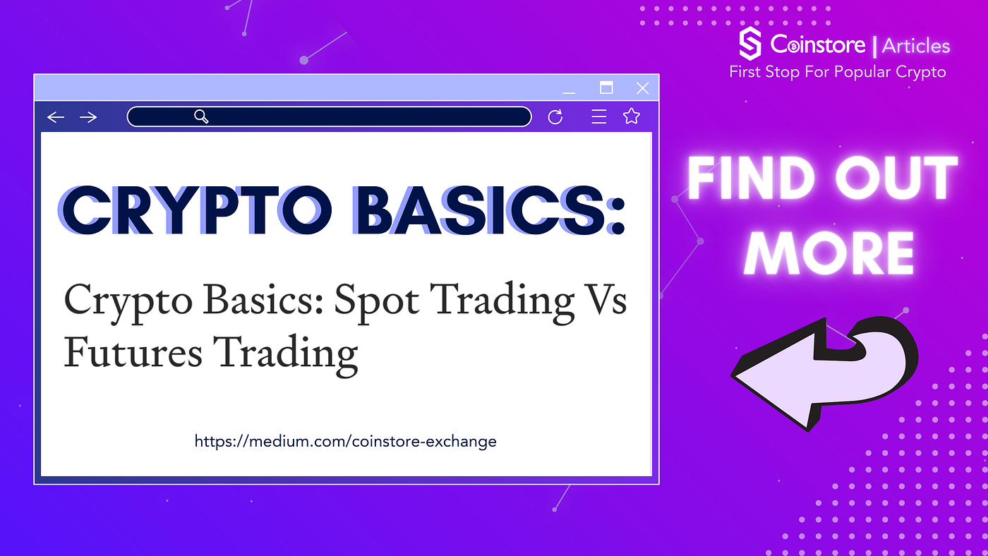 Crypto Basics: Spot Trading Vs Futures Trading | by Coinstore | Coinstore  Exchange | Medium