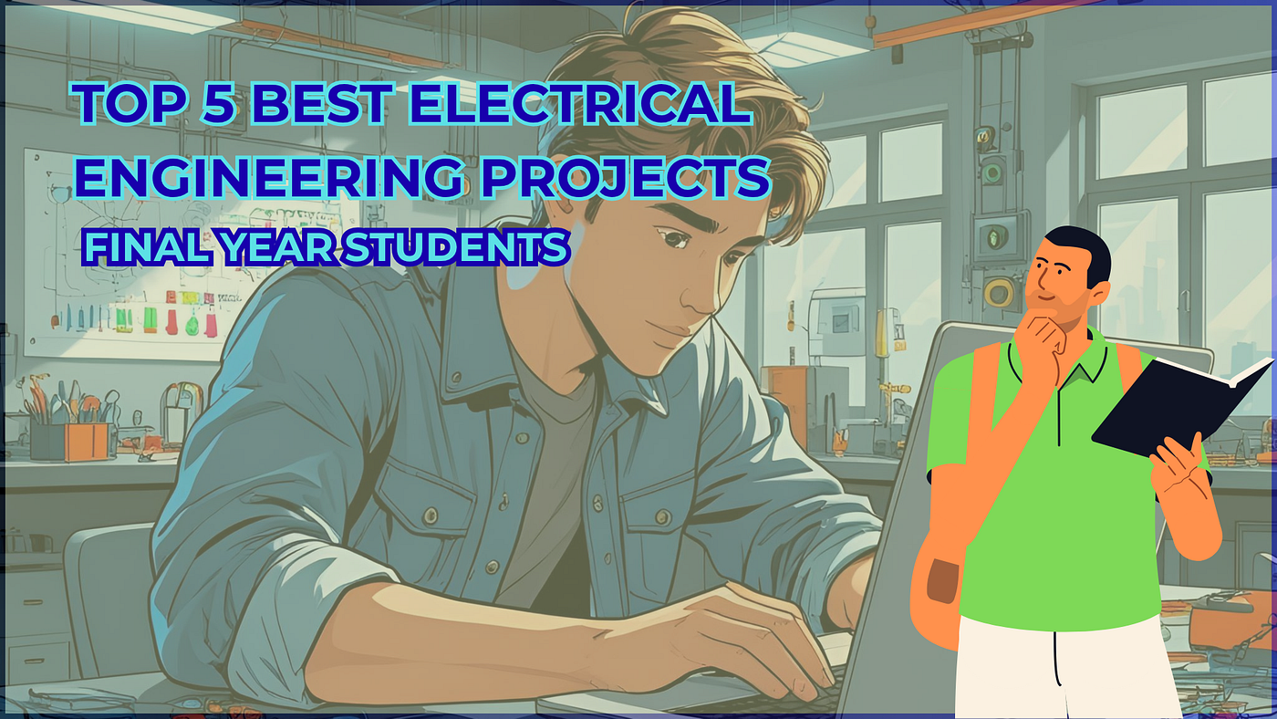 Top 5 Best Electrical Engineering Projects — Final Year Students