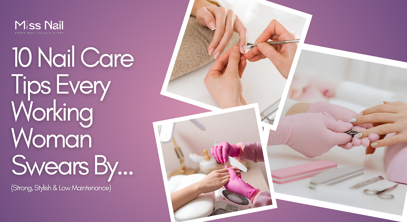 Nail Care Tips Every Working Woman Swears By for Strong, Stylish & Low-Maintenance Nails