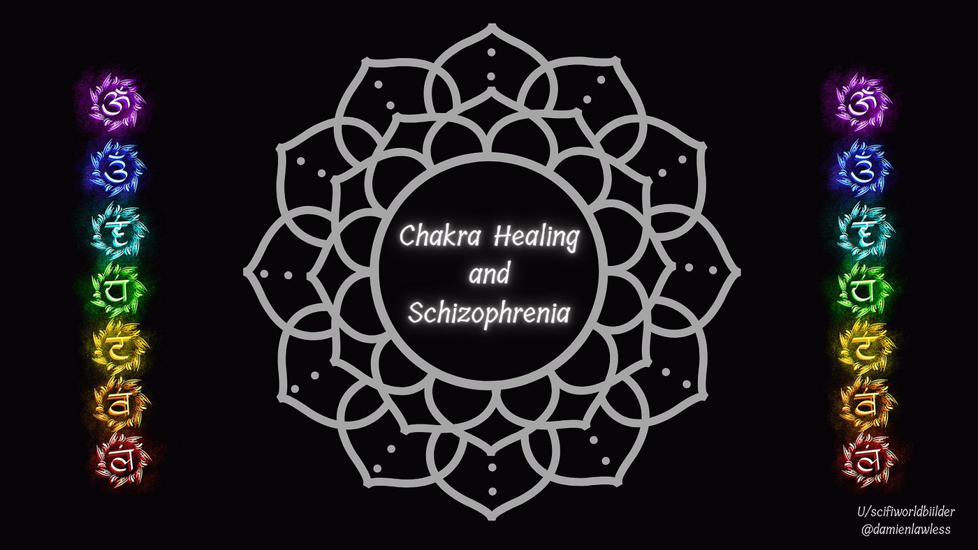 Chakra Healing and Schizophrenia:, by Damien Lawless