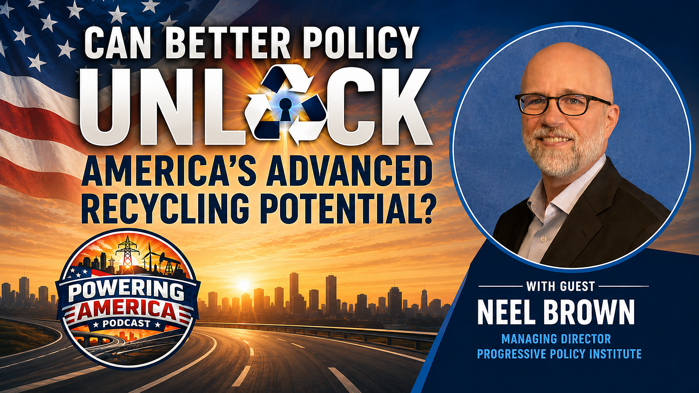 Unlocking America’s Advanced Recycling Potential: A Conversation with Neel Brown
