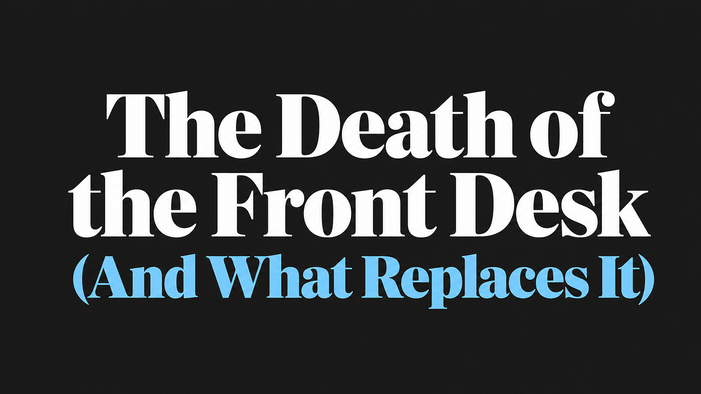 The Death of the Front Desk (And What Replaces It)