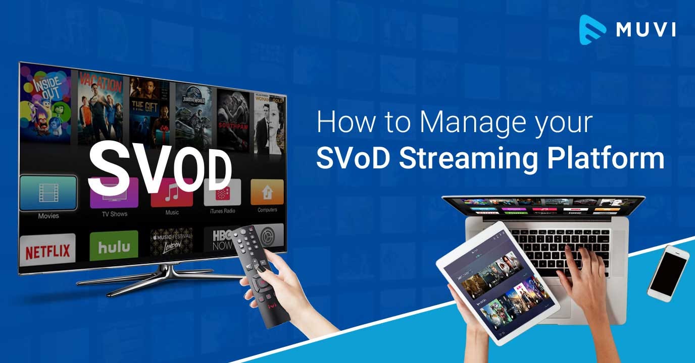 How to Manage your SVoD Streaming Platform by Muvi Medium