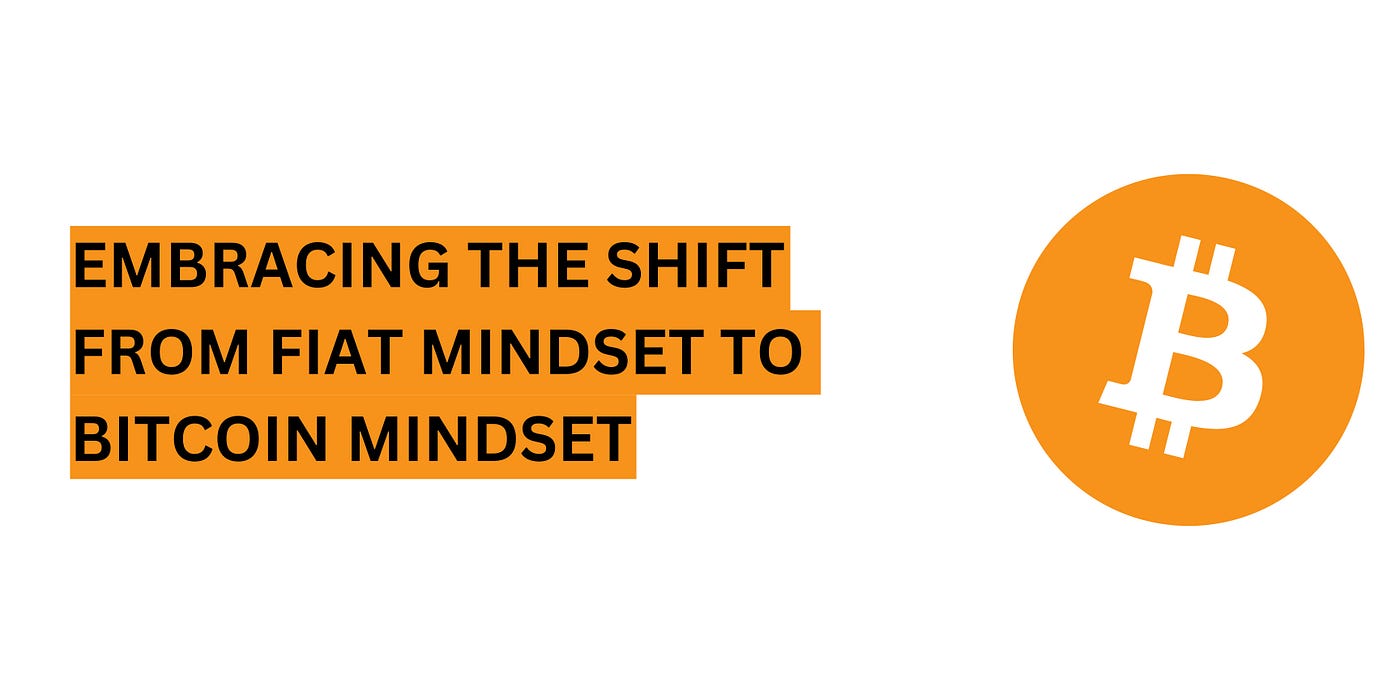 Embracing the Shift from Fiat Mindset to Bitcoin Mindset: | by  alexandramaria | Medium