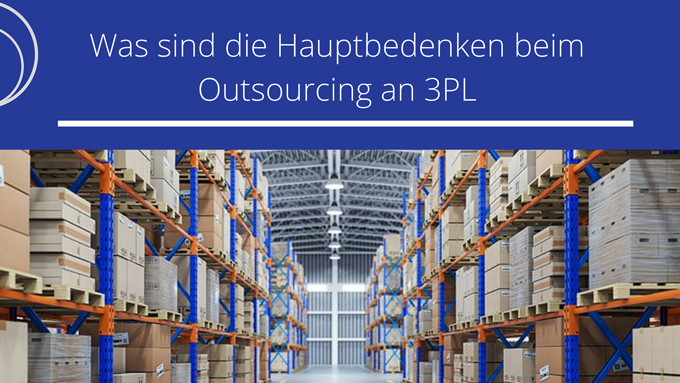 Was sind die Hauptbedenken beim Outsourcing an 3PL