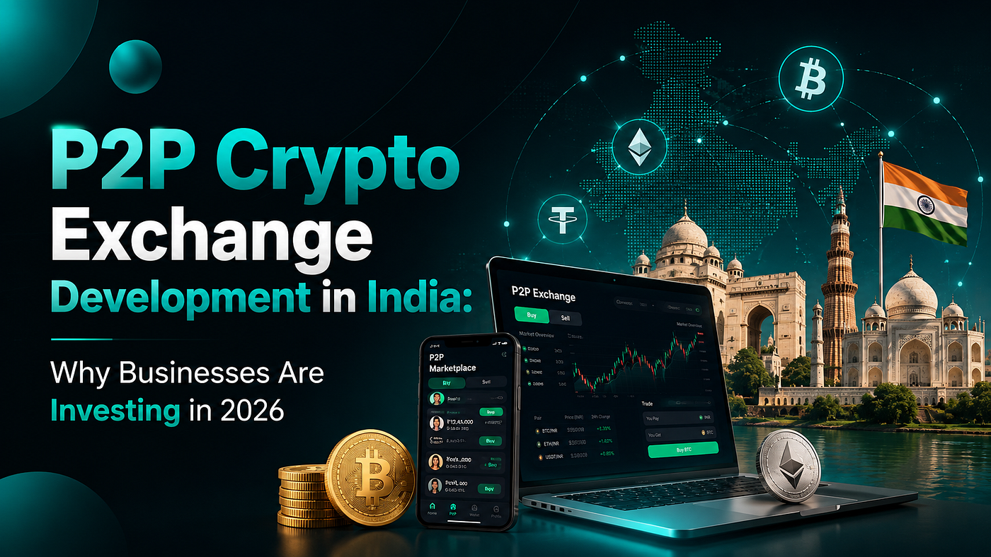 P2P Crypto Exchange Development in India: Why Businesses Are Investing in 2026
