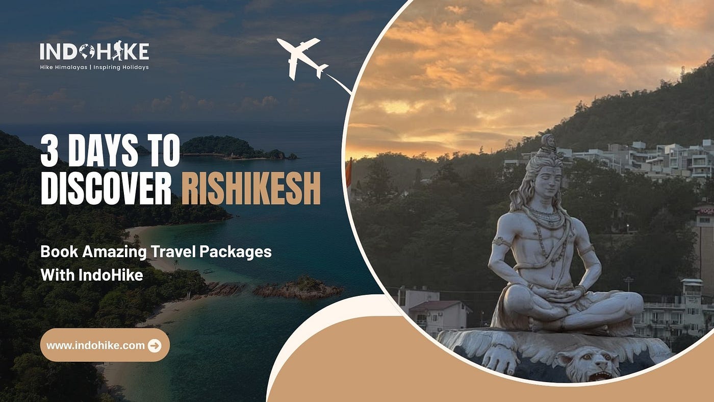 Best Places to Visit in Rishikesh in 3 Days by IndoHike