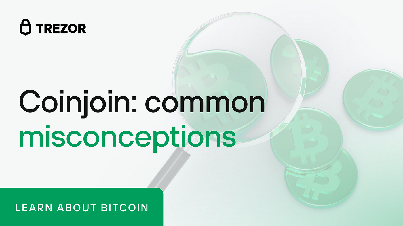 Coinjoin: common misconceptions. Answers to some common… | by SatoshiLabs |  Trezor Blog