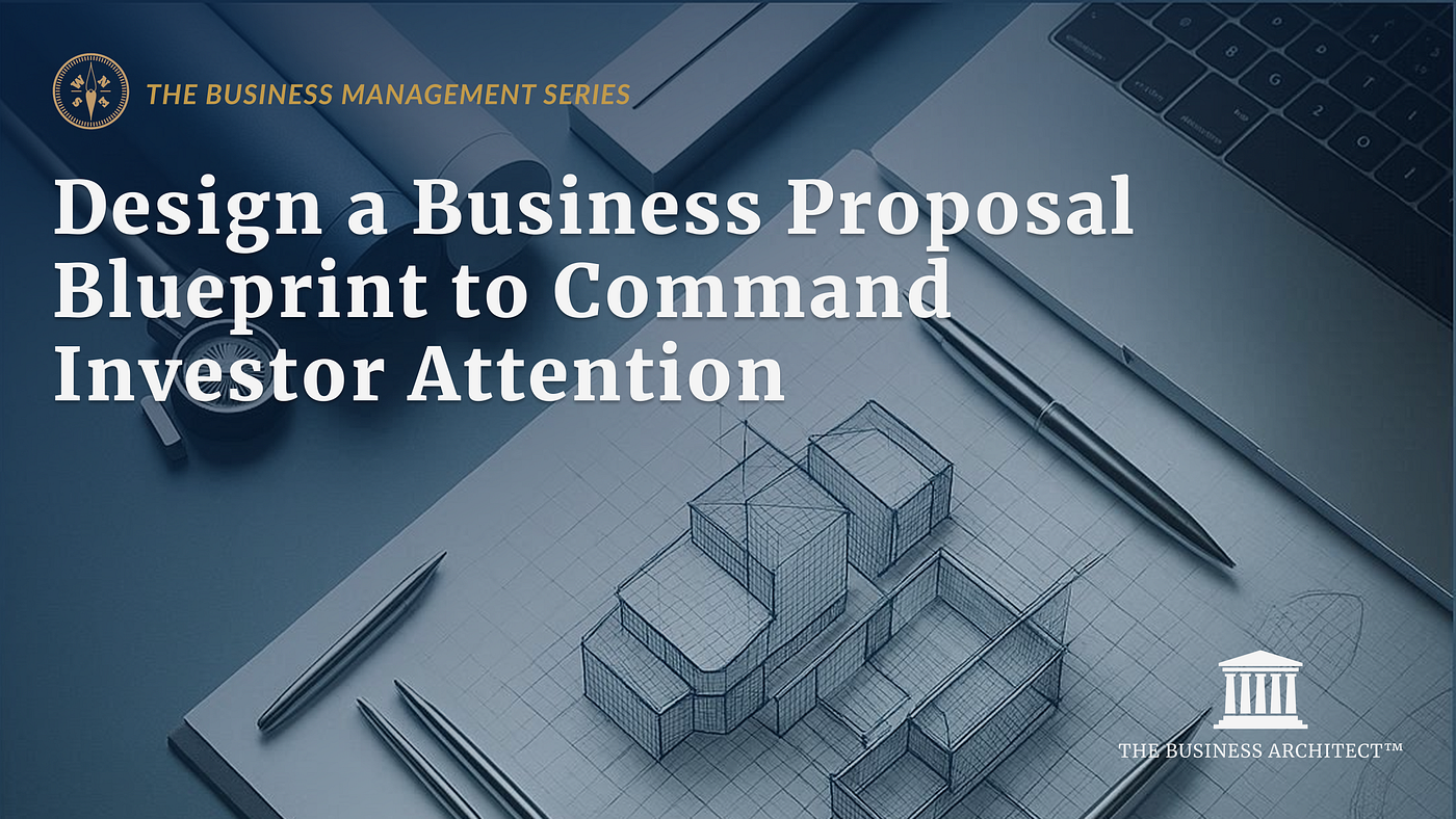 Design a Business Proposal Blueprint to Command Investor Attention