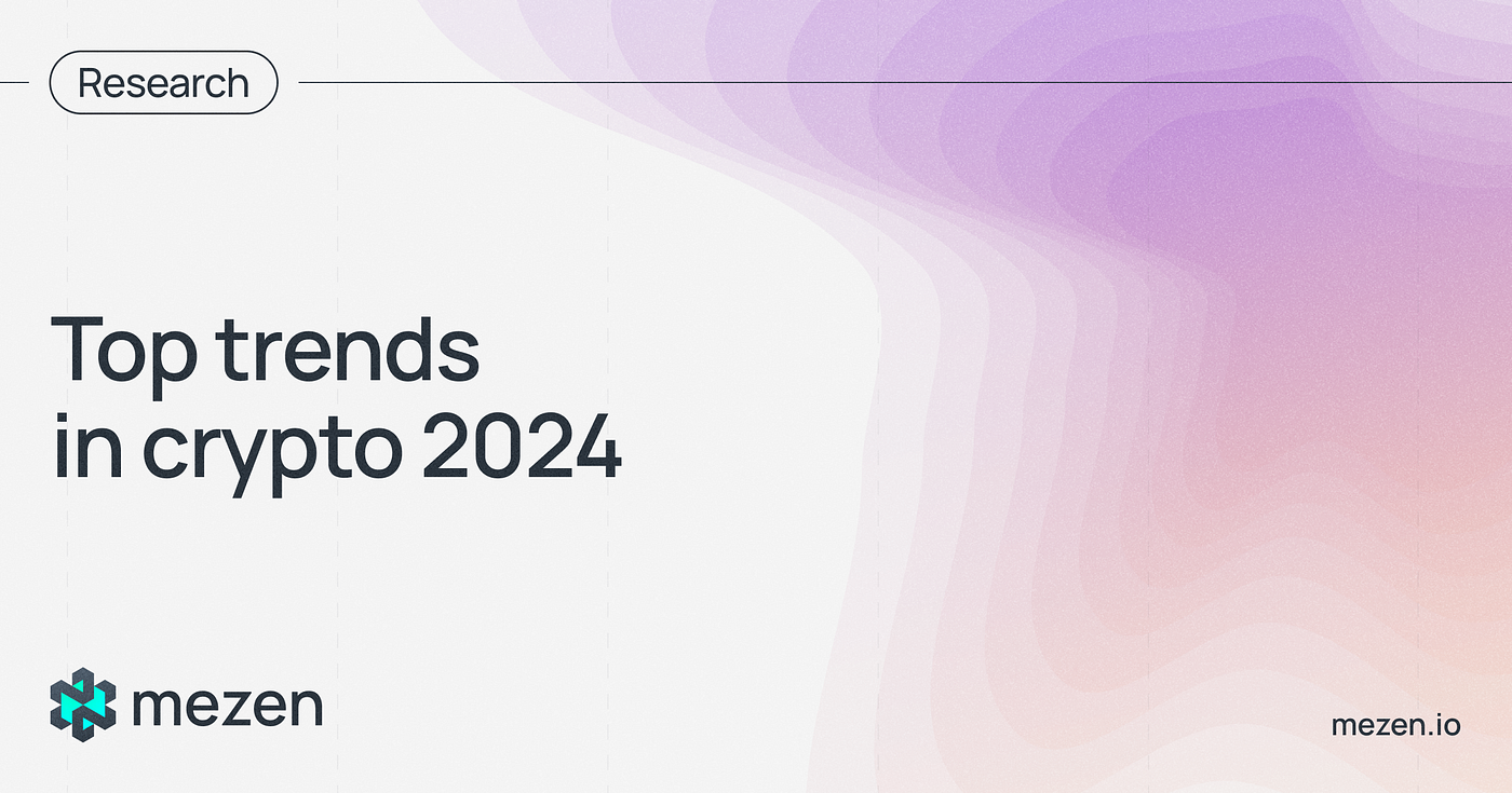 Top trends in crypto 2024. 2024 is here, and we are excited to… | by Mezen  | Coinmonks | Medium