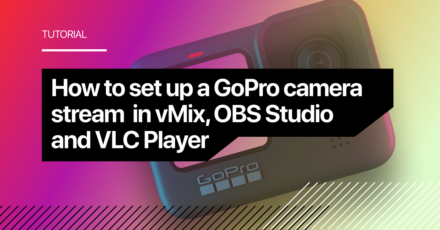 How to set up a GoPro camera stream in vMix, OBS Studio and VLC Player by Callaba Cloud Medium