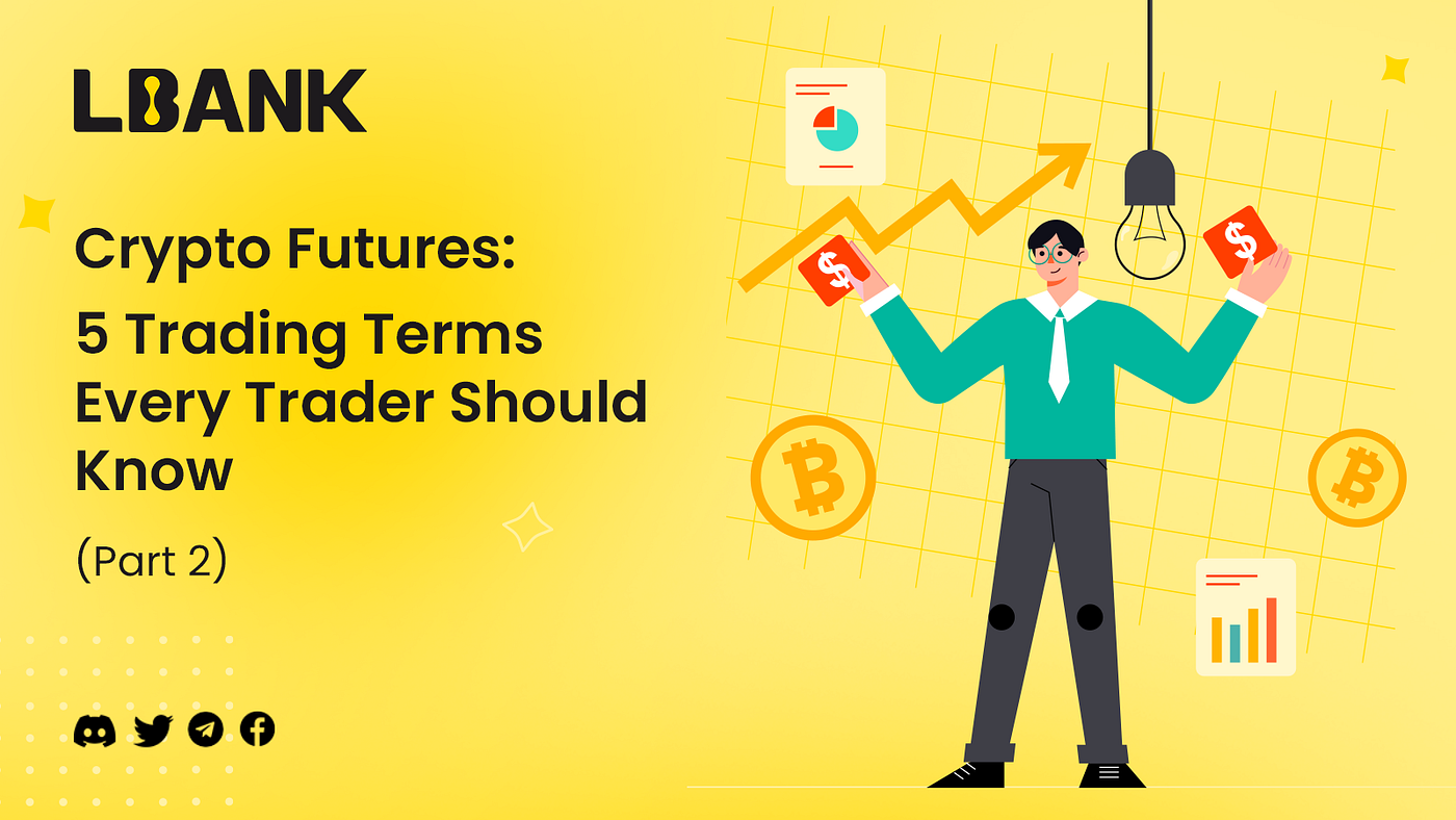Crypto Futures: 5 Trading Terms Every Trader Should Know (Part 2) | by  LBank Exchange | Medium
