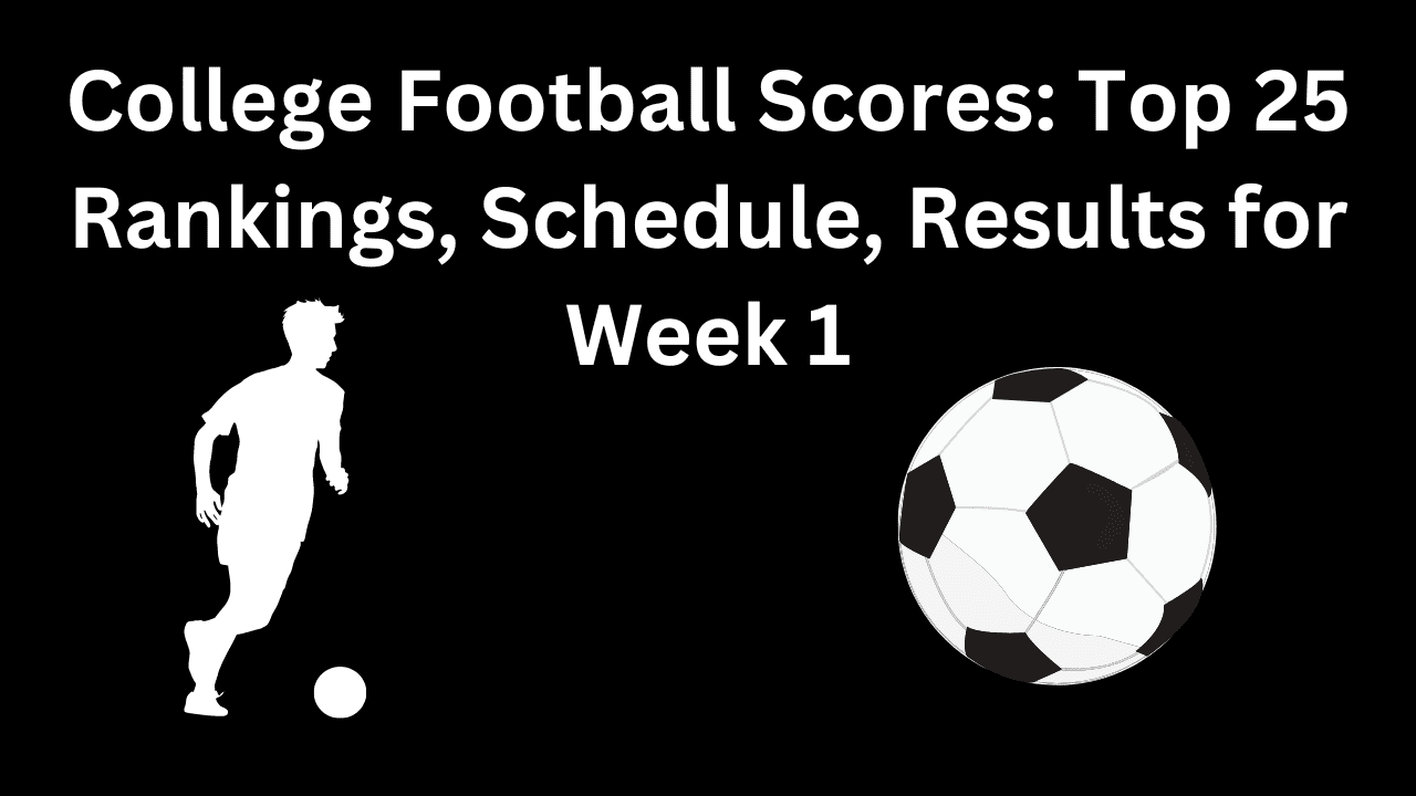 College football scores, Week 1 schedule, Top 25 results, TV info