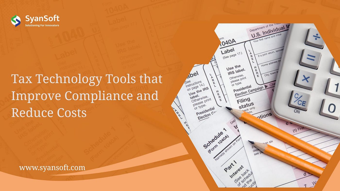 Tax Technology Tools that Improve Compliance and Reduce Costs | SyanSoft Technologies