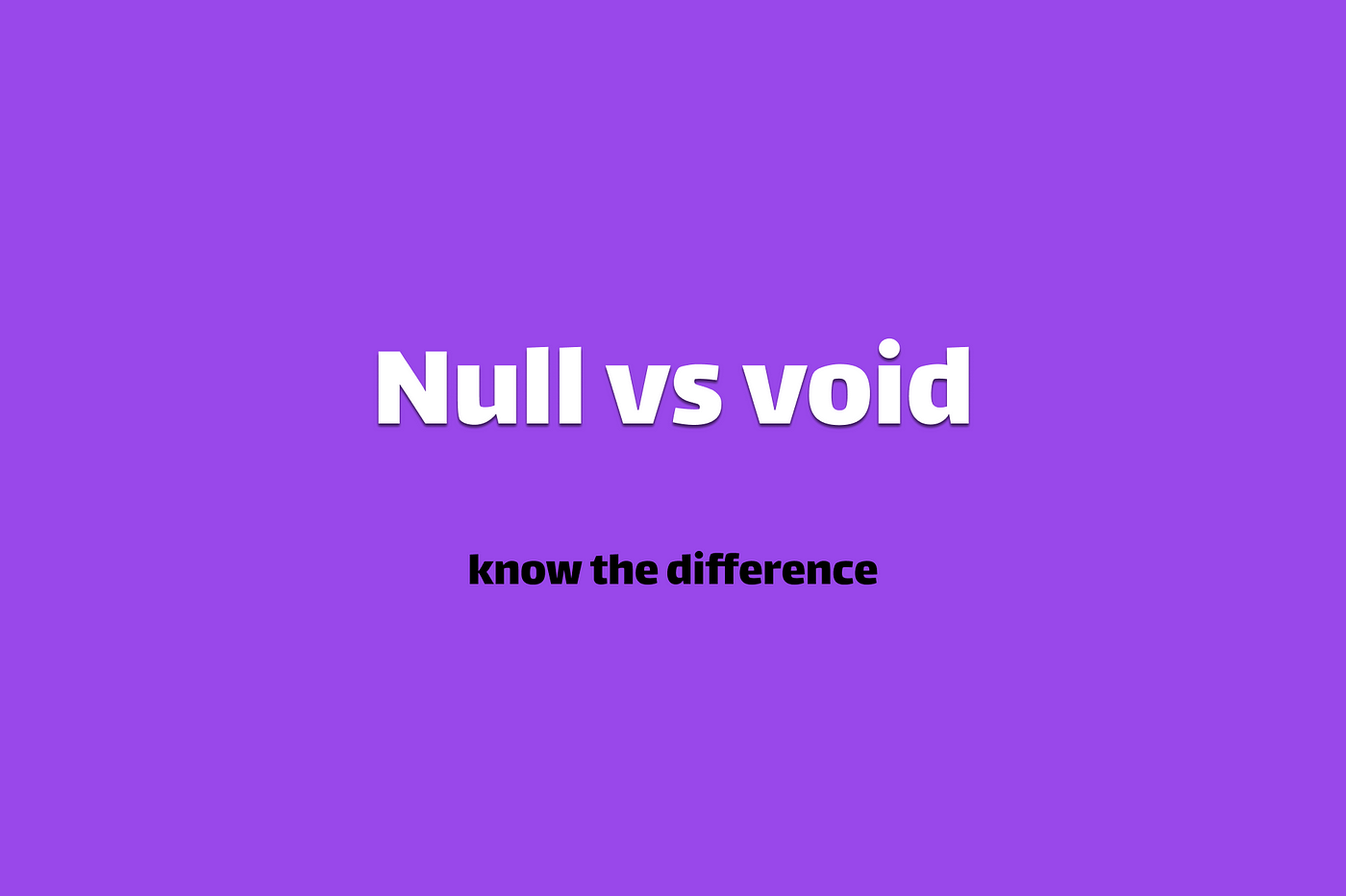 Null vs Void: What's the Difference?, by sikiru